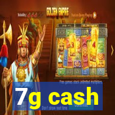 7g cash